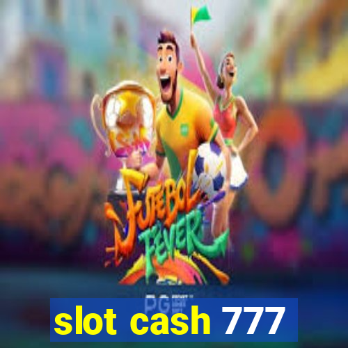 slot cash 777