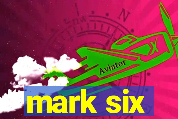 mark six