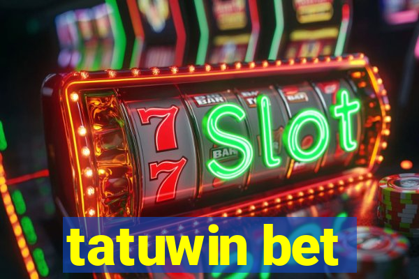 tatuwin bet