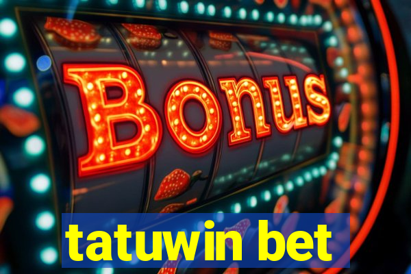 tatuwin bet