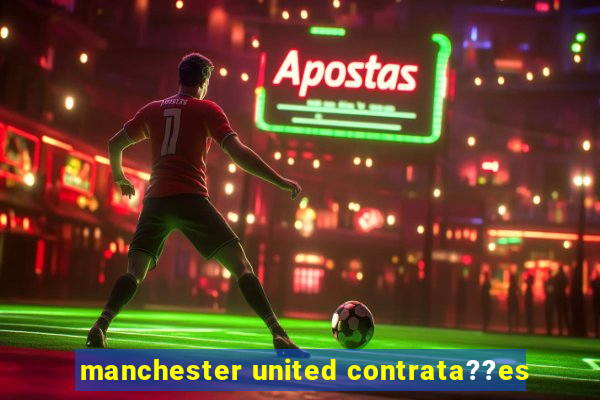 manchester united contrata??es