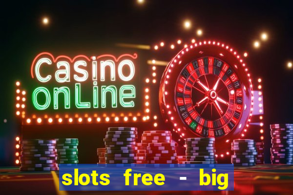 slots free - big win casino