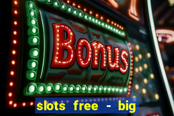 slots free - big win casino