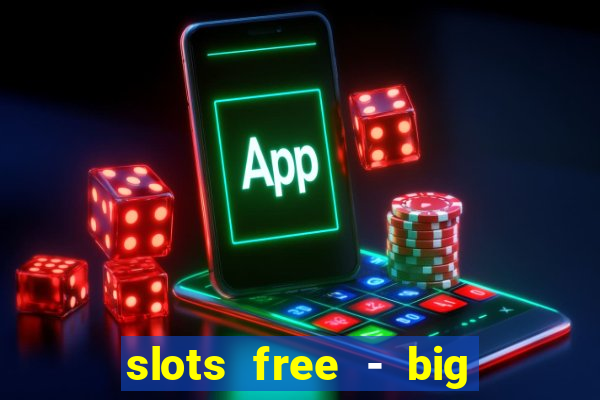 slots free - big win casino