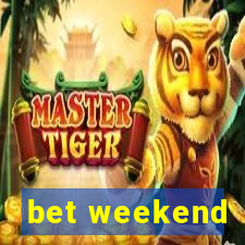 bet weekend