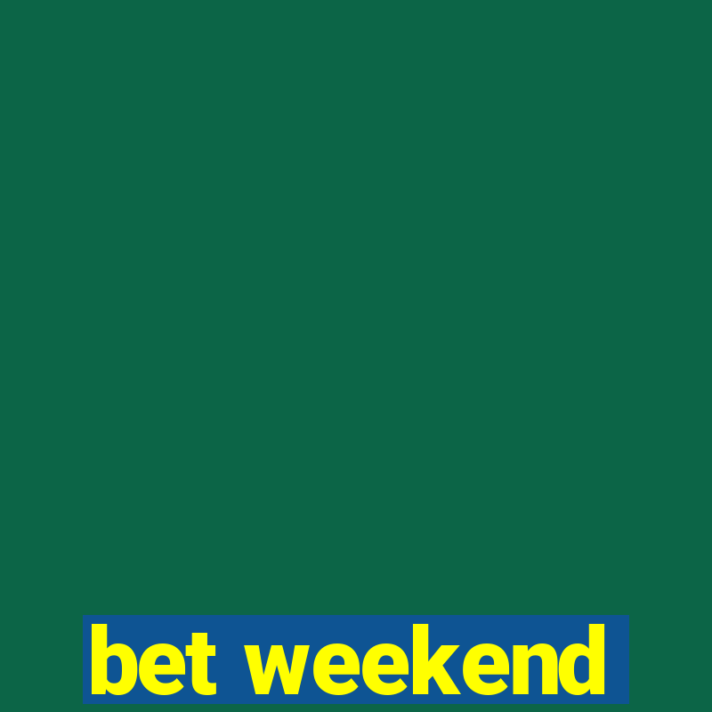 bet weekend