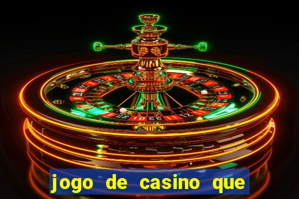 jogo de casino que ganha dinheiro de verdade