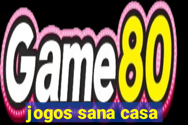 jogos sana casa