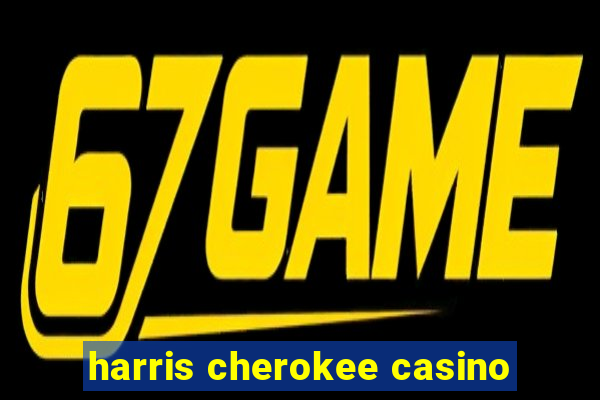 harris cherokee casino