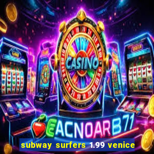 subway surfers 1.99 venice