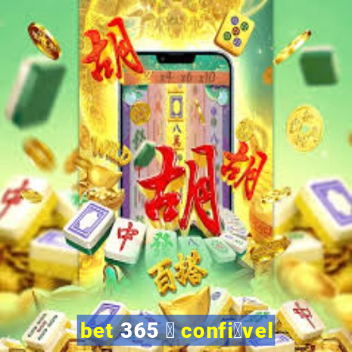 bet 365 茅 confi谩vel