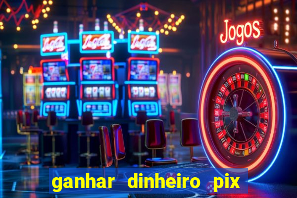 ganhar dinheiro pix jogando 2022 pagbank