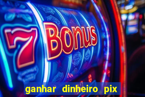 ganhar dinheiro pix jogando 2022 pagbank