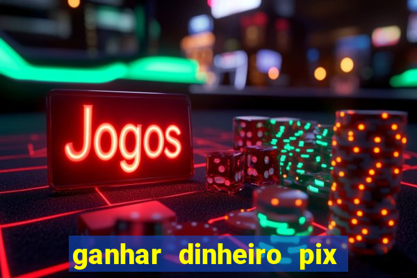 ganhar dinheiro pix jogando 2022 pagbank