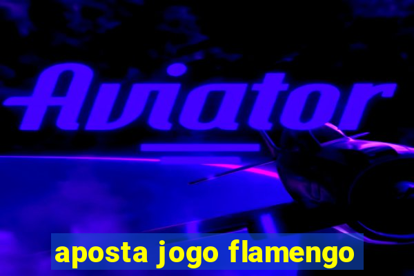 aposta jogo flamengo