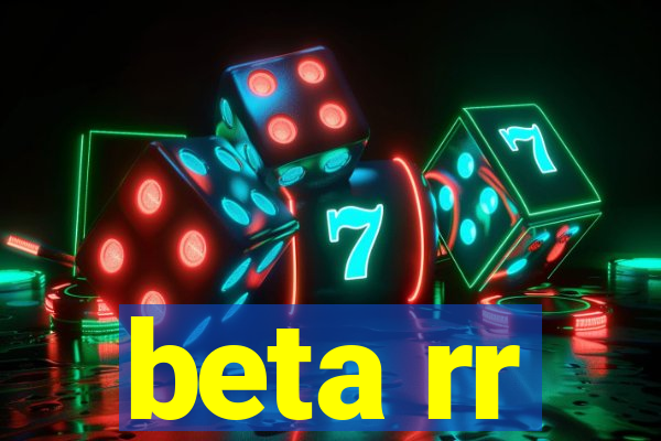 beta rr