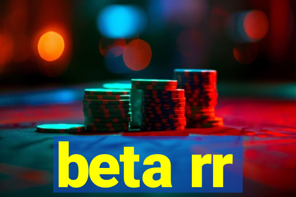 beta rr