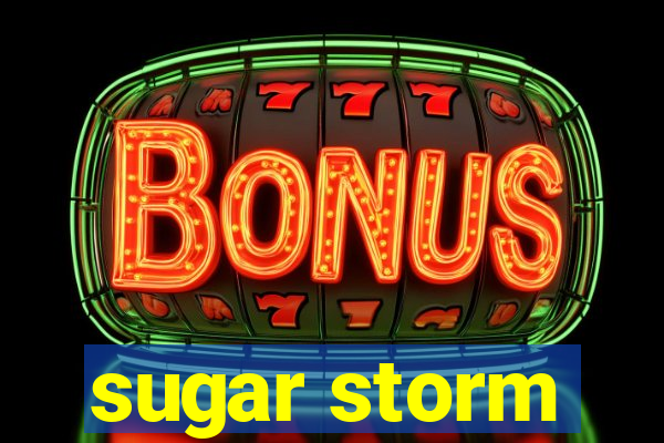 sugar storm