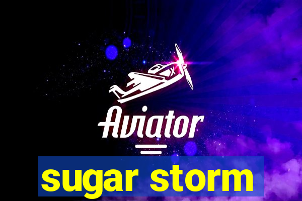 sugar storm