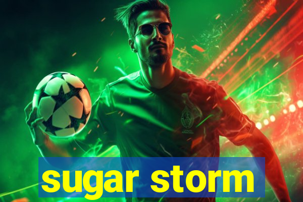 sugar storm