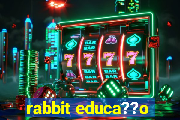 rabbit educa??o