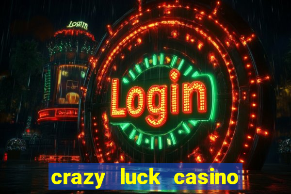 crazy luck casino no deposit bonus 2024