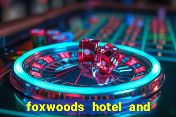 foxwoods hotel and casino in connecticut