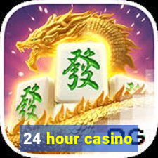 24 hour casino