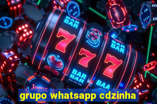 grupo whatsapp cdzinha