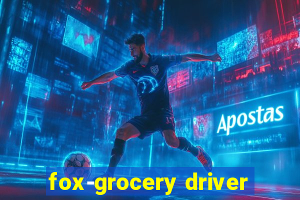 fox-grocery driver