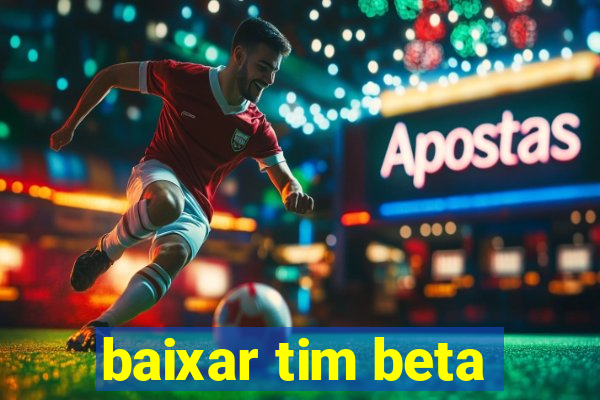 baixar tim beta