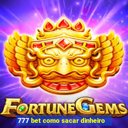 777 bet como sacar dinheiro