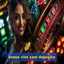 bonus slot sem deposito