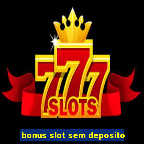 bonus slot sem deposito