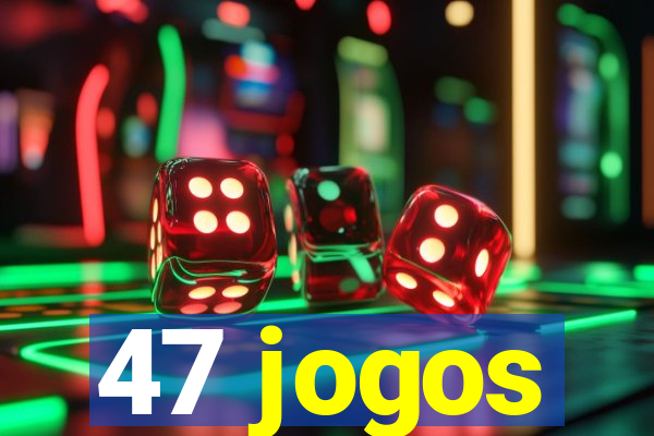 47 jogos