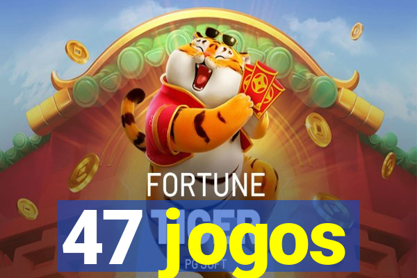 47 jogos