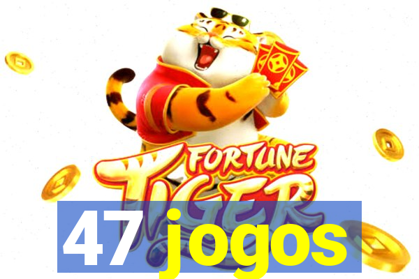 47 jogos