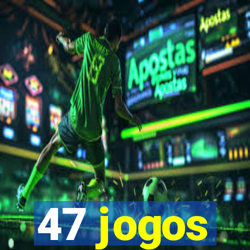 47 jogos