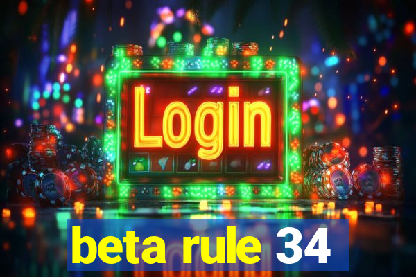 beta rule 34