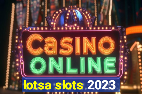 lotsa slots 2023