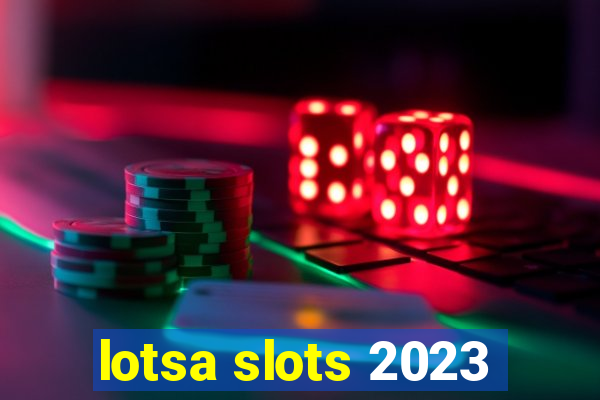 lotsa slots 2023