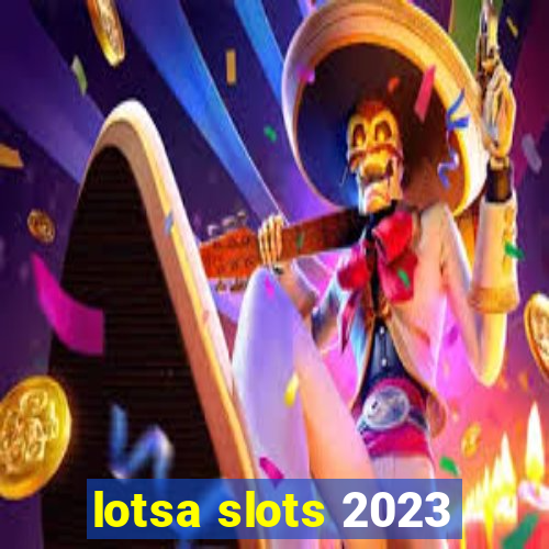 lotsa slots 2023