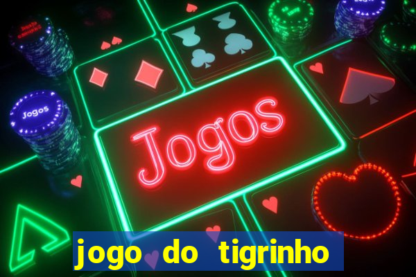 jogo do tigrinho qual o melhor