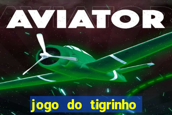 jogo do tigrinho qual o melhor