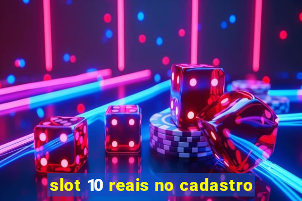 slot 10 reais no cadastro