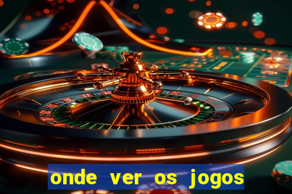 onde ver os jogos do brasileir?o