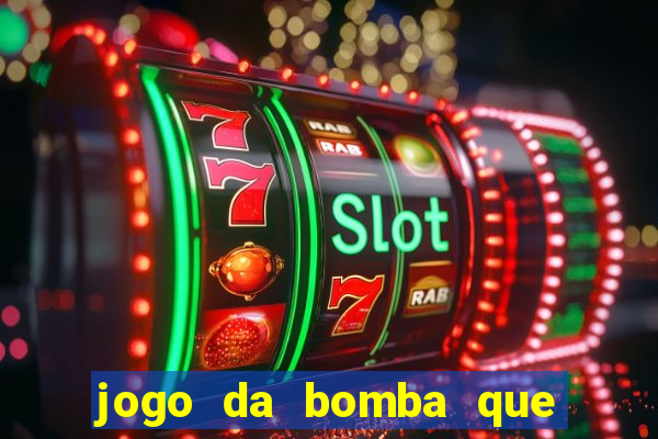 jogo da bomba que ganha dinheiro