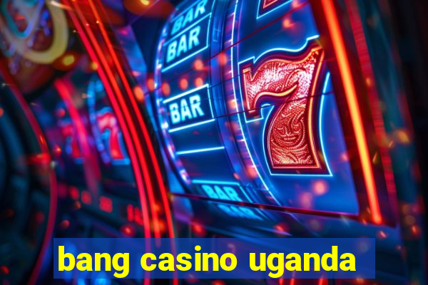 bang casino uganda