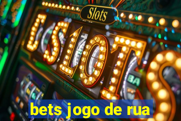 bets jogo de rua