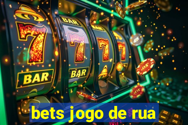 bets jogo de rua